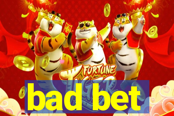 bad bet